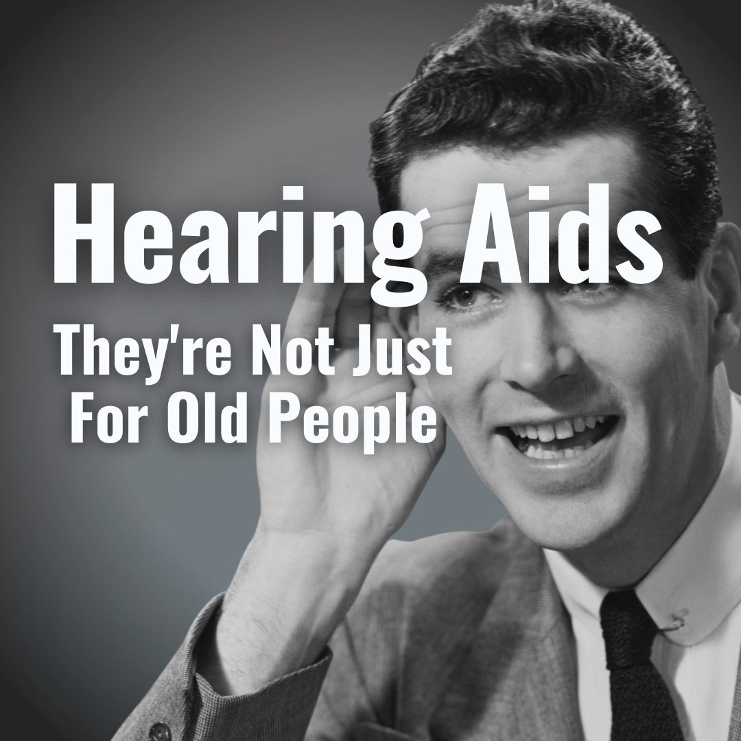Hearing Aids Not Just For Old People